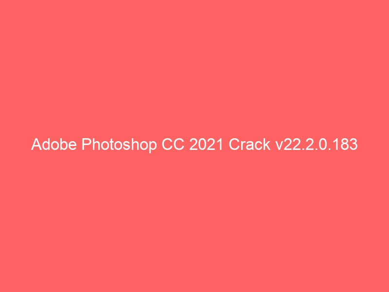 adobe-photoshop-cc-2021-crack-v22-2-0-183-2