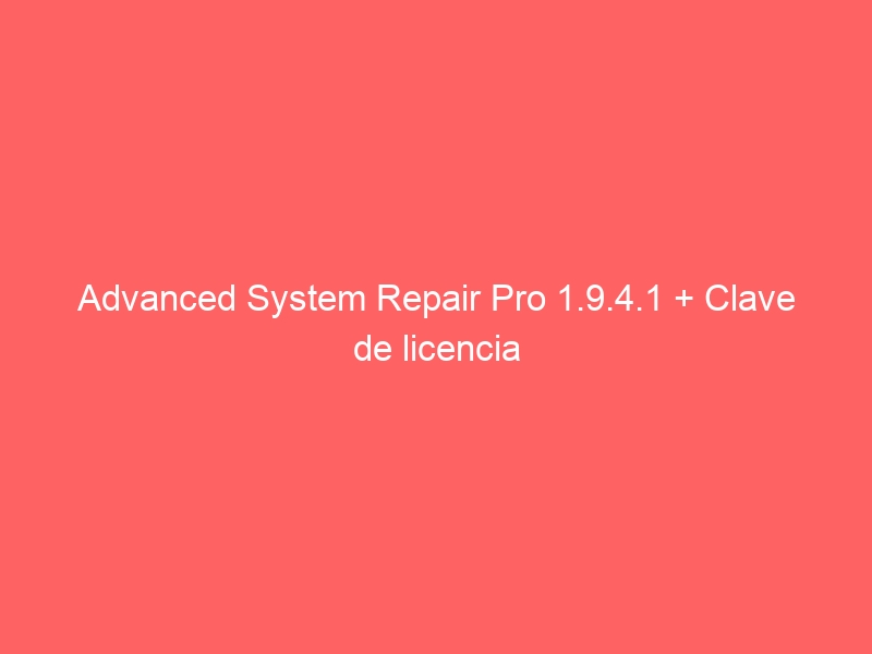 advanced-system-repair-pro-1-9-4-1-clave-de-licencia-2