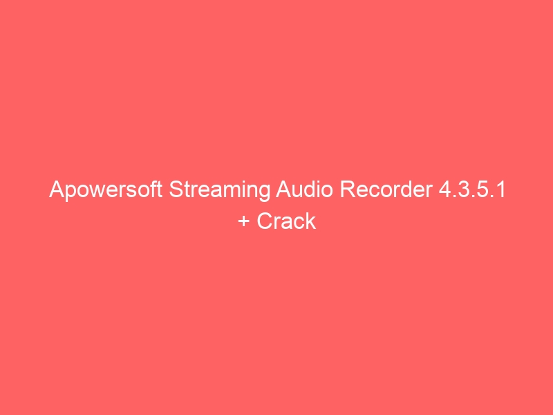apowersoft-streaming-audio-recorder-4-3-5-1-crack-2