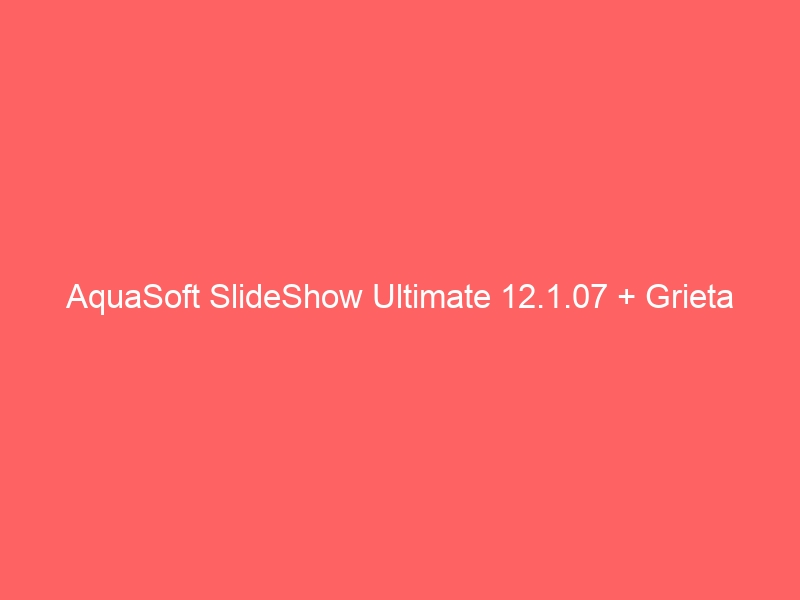aquasoft-slideshow-ultimate-12-1-07-grieta-2