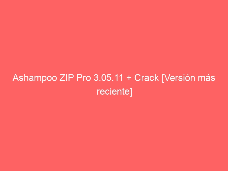 ashampoo-zip-pro-3-05-11-crack-version-mas-reciente-2