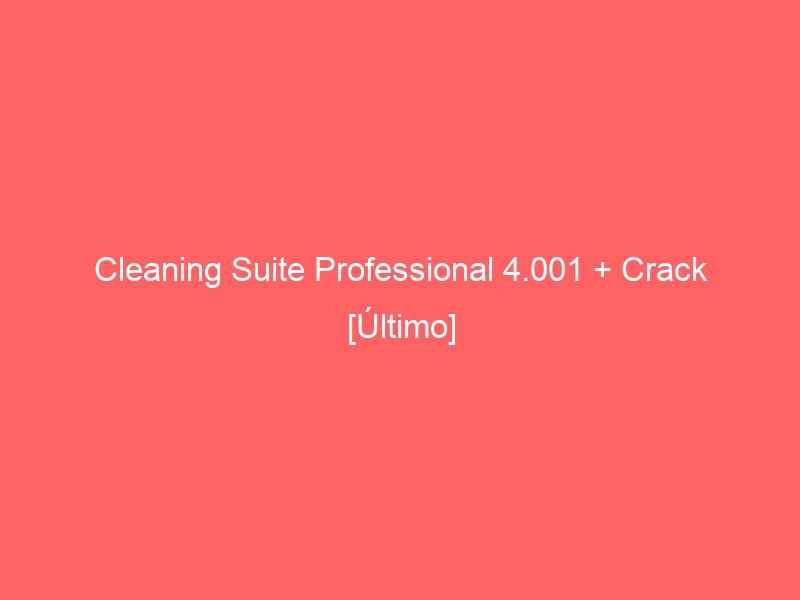 cleaning-suite-professional-4-001-crack-ultimo-2