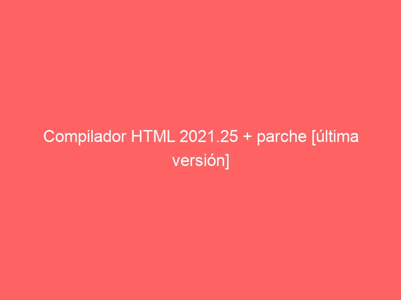compilador-html-2021-25-parche-ultima-version-2