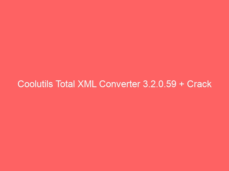 coolutils-total-xml-converter-3-2-0-59-crack-2