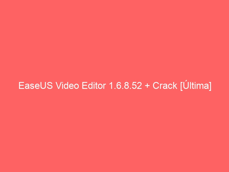 easeus-video-editor-1-6-8-52-crack-ultima-2