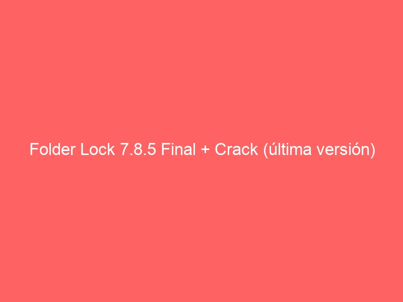 folder-lock-7-8-5-final-crack-ultima-version-2