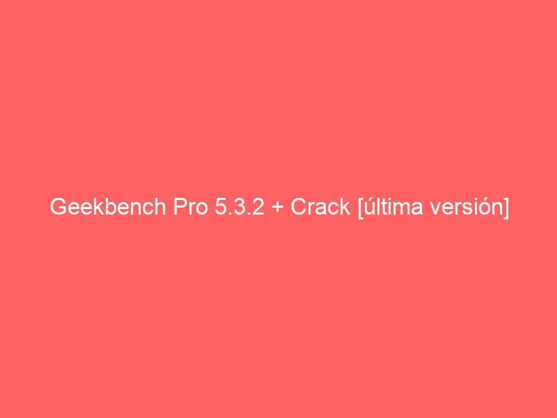 geekbench-pro-5-3-2-crack-ultima-version-2
