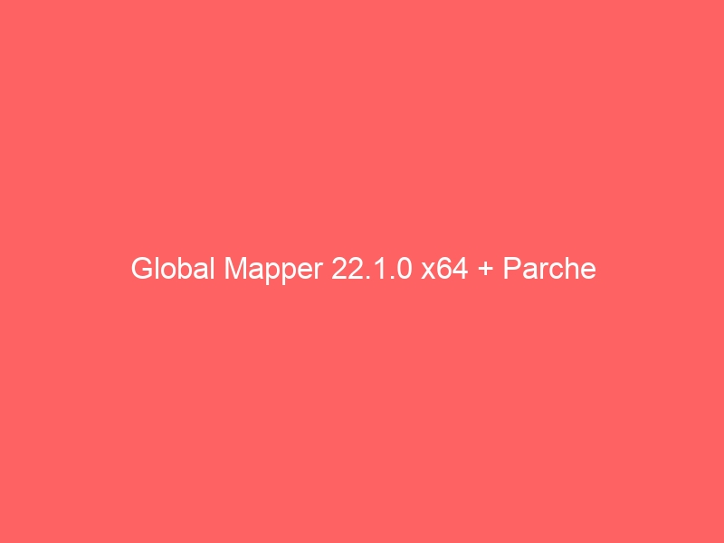 global-mapper-22-1-0-x64-parche-2