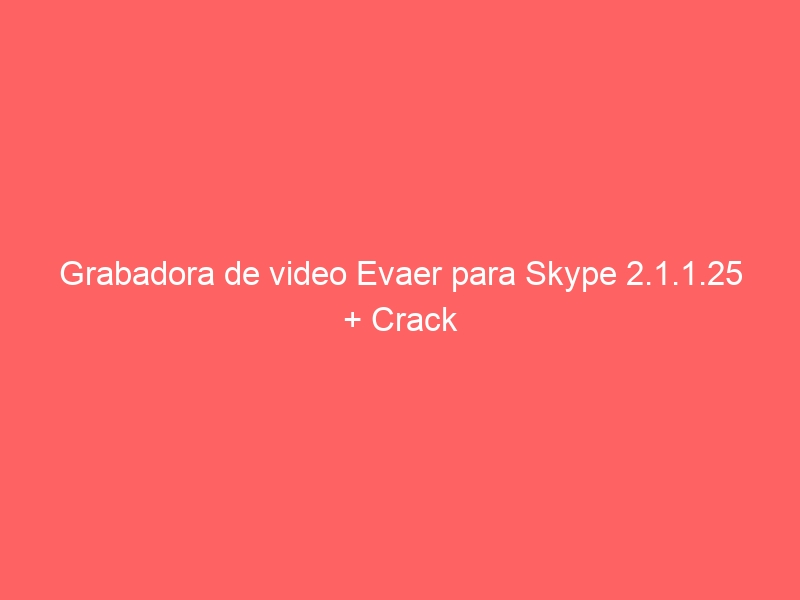 grabadora-de-video-evaer-para-skype-2-1-1-25-crack-2