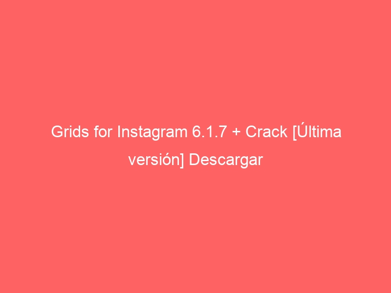 grids-for-instagram-6-1-7-crack-ultima-version-descargar-2