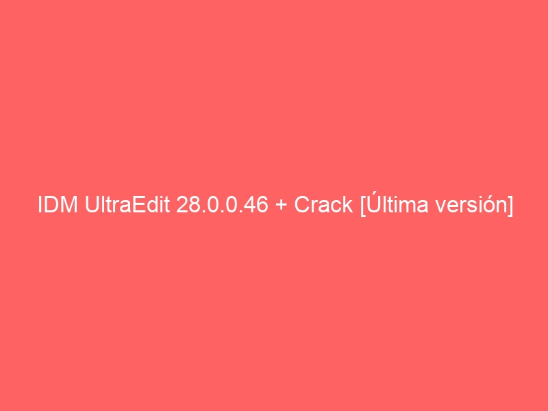 idm-ultraedit-28-0-0-46-crack-ultima-version-2