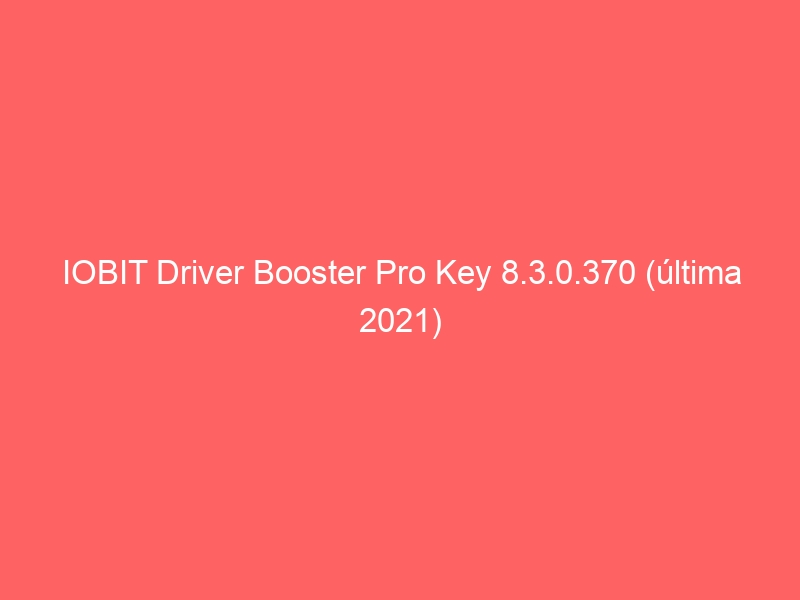 iobit-driver-booster-pro-key-8-3-0-370-ultima-2021-2