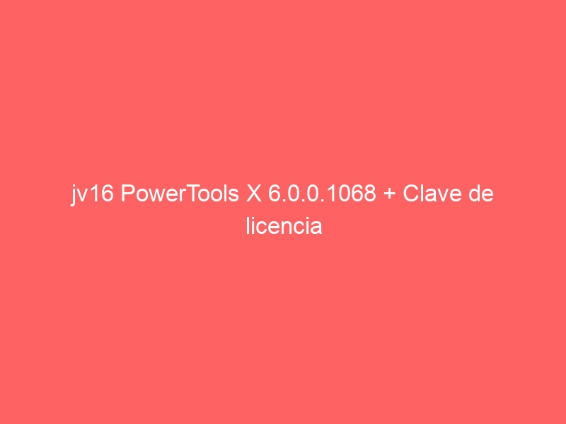 jv16-powertools-x-6-0-0-1068-clave-de-licencia-2