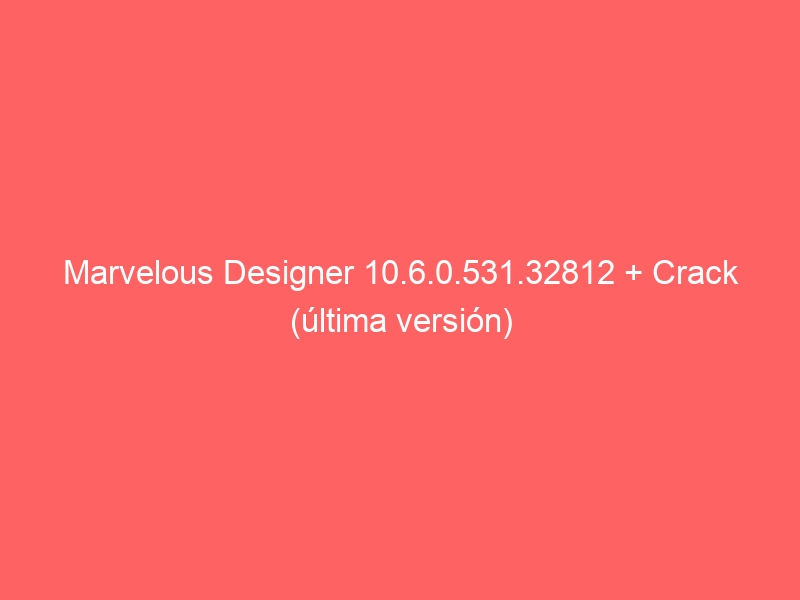 marvelous-designer-10-6-0-531-32812-crack-ultima-version-2