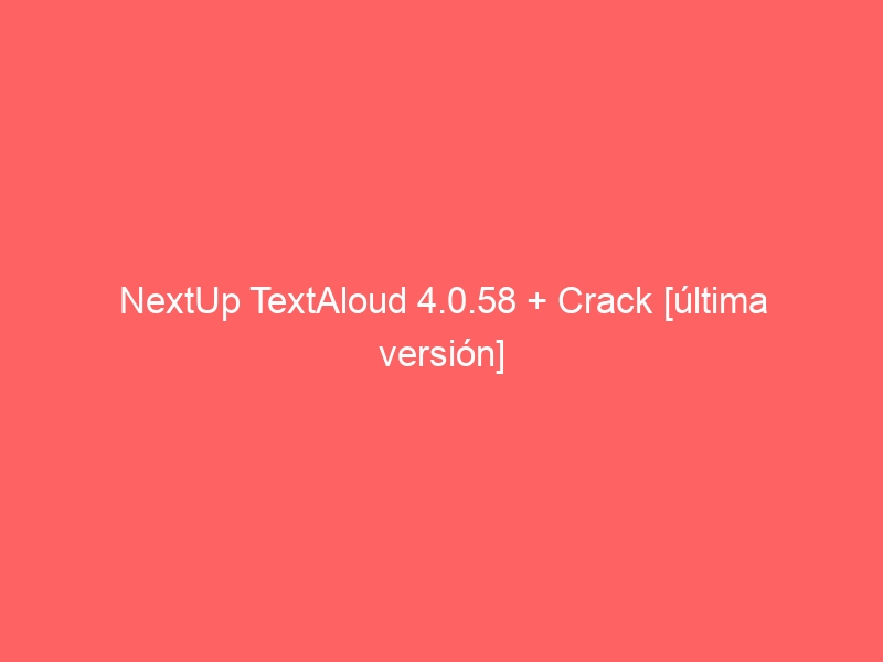 nextup-textaloud-4-0-58-crack-ultima-version-2