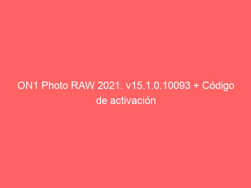 on1-photo-raw-2021-v15-1-0-10093-codigo-de-activacion-2