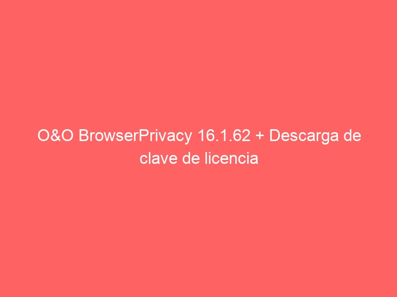 oo-browserprivacy-16-1-62-descarga-de-clave-de-licencia-2