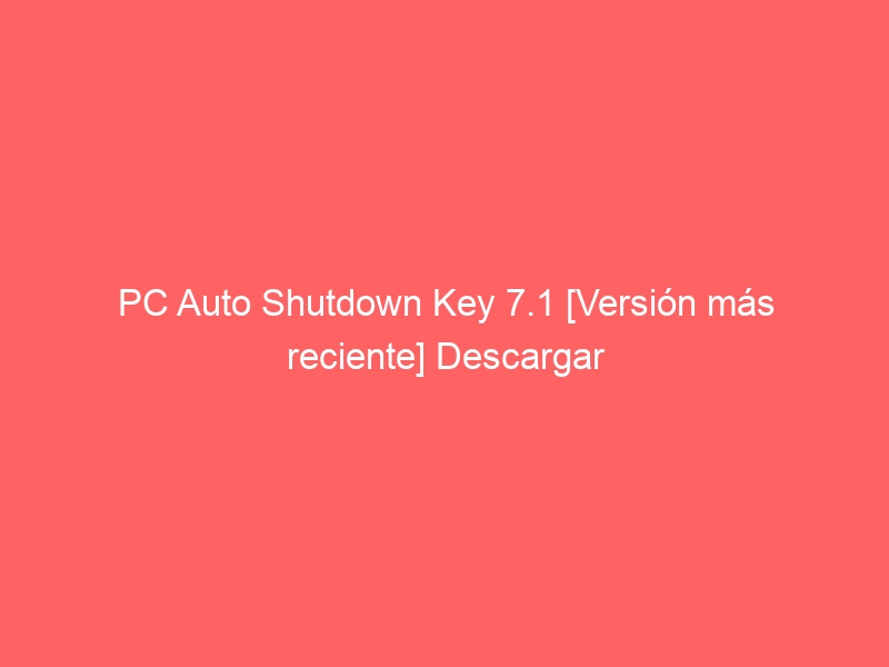 pc-auto-shutdown-key-7-1-version-mas-reciente-descargar-2