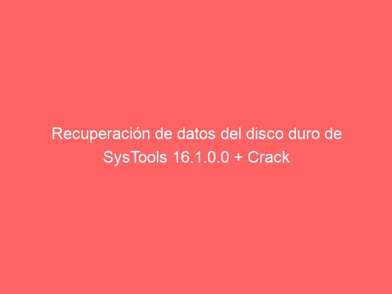 recuperacion-de-datos-del-disco-duro-de-systools-16-1-0-0-crack-2