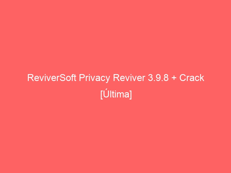 reviversoft-privacy-reviver-3-9-8-crack-ultima-2