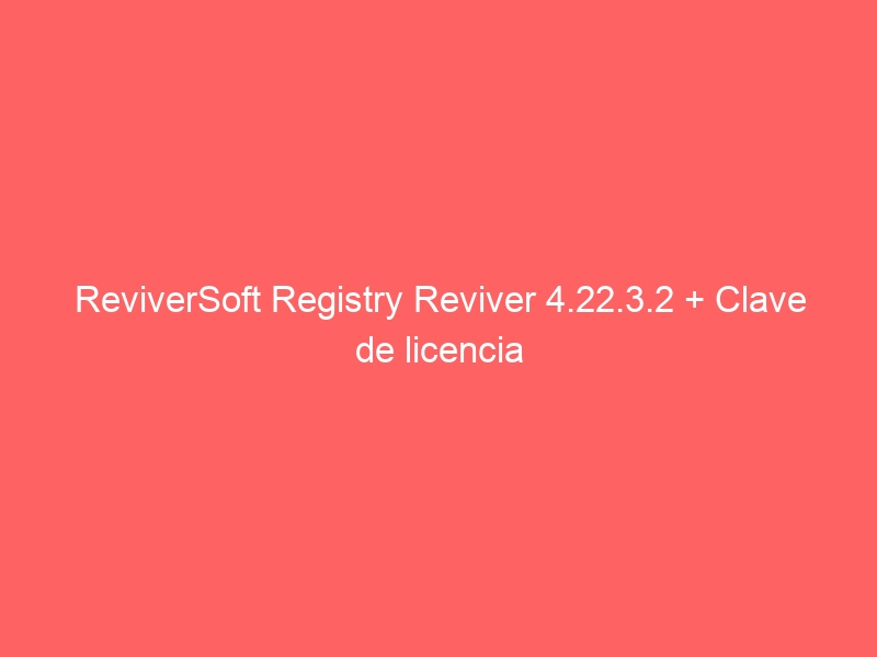 reviversoft-registry-reviver-4-22-3-2-clave-de-licencia