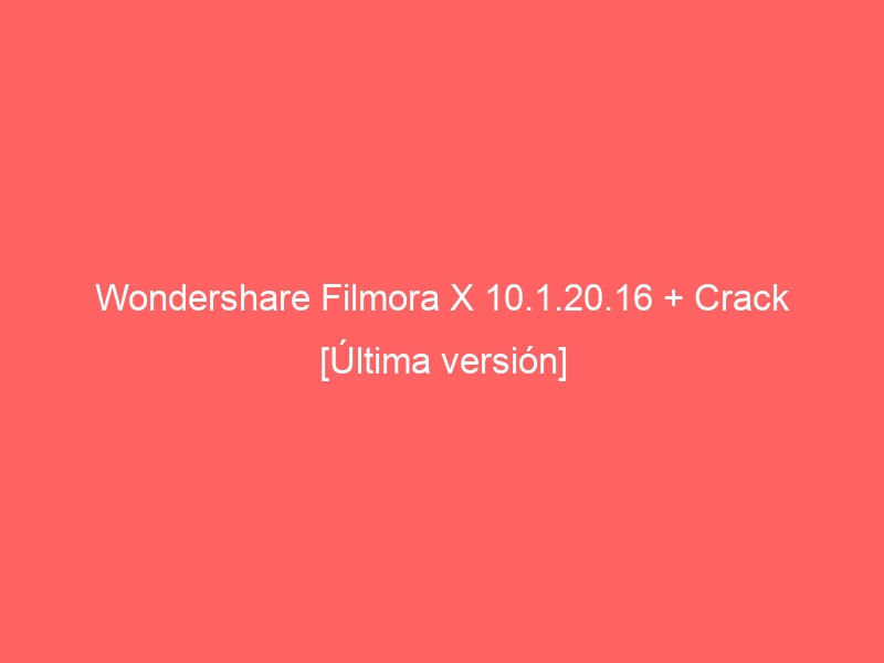 wondershare-filmora-x-10-1-20-16-crack-ultima-version-2