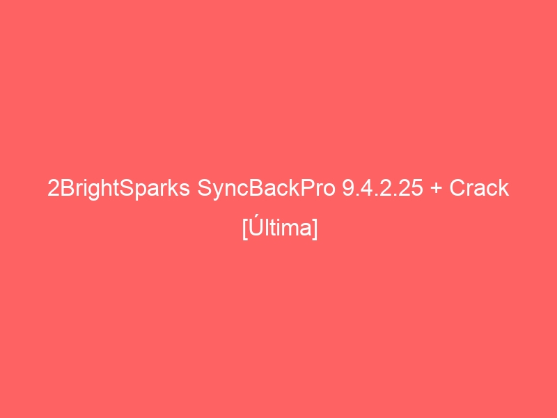 2brightsparks-syncbackpro-9-4-2-25-crack-ultima-2