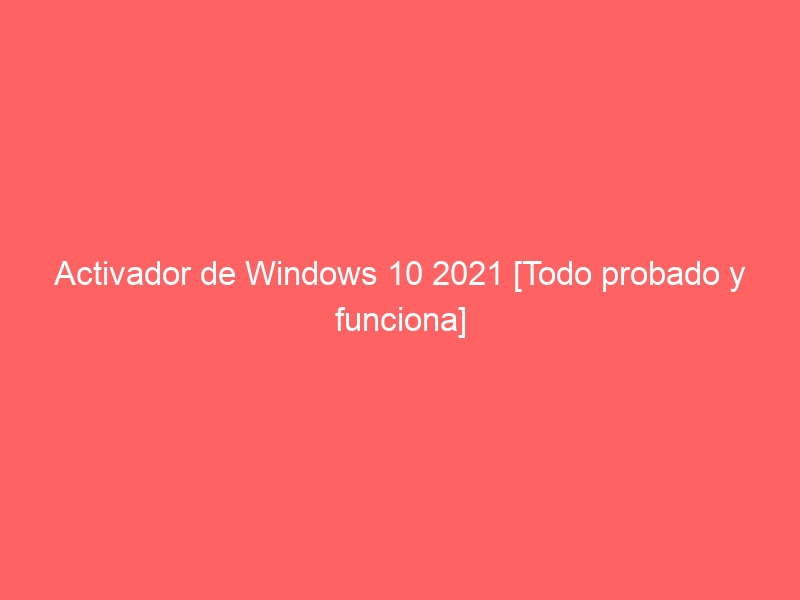activador-de-windows-10-2021-todo-probado-y-funciona-2