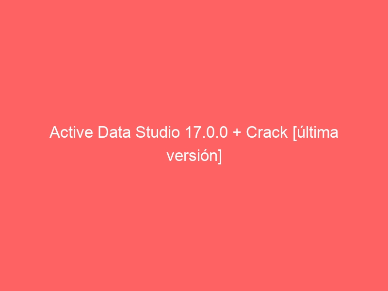 active-data-studio-17-0-0-crack-ultima-version-2