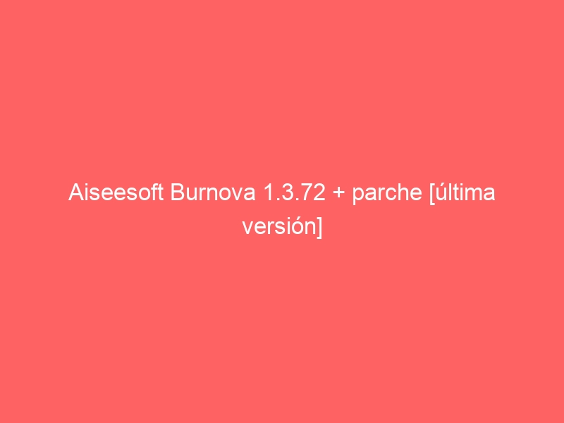 aiseesoft-burnova-1-3-72-parche-ultima-version-2