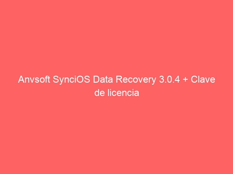 anvsoft-syncios-data-recovery-3-0-4-clave-de-licencia-2