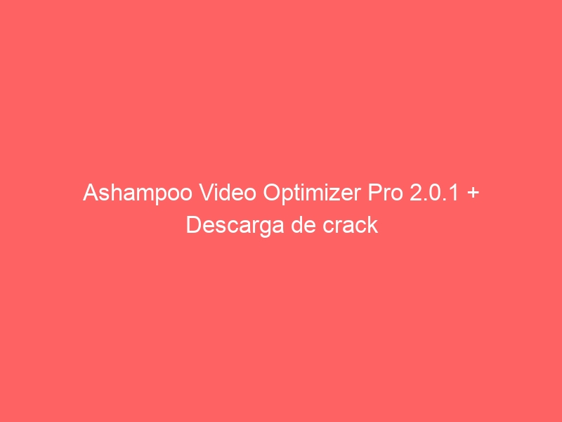 ashampoo-video-optimizer-pro-2-0-1-descarga-de-crack-2