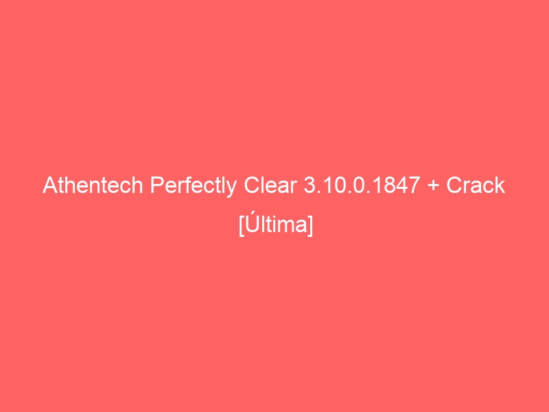 athentech-perfectly-clear-3-10-0-1847-crack-ultima-2