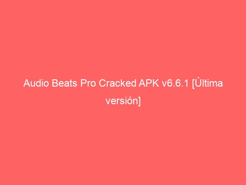 audio-beats-pro-cracked-apk-v6-6-1-ultima-version-2