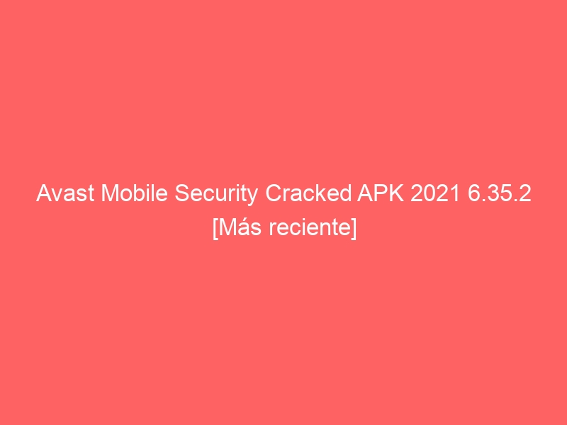 avast-mobile-security-cracked-apk-2021-6-35-2-mas-reciente-2