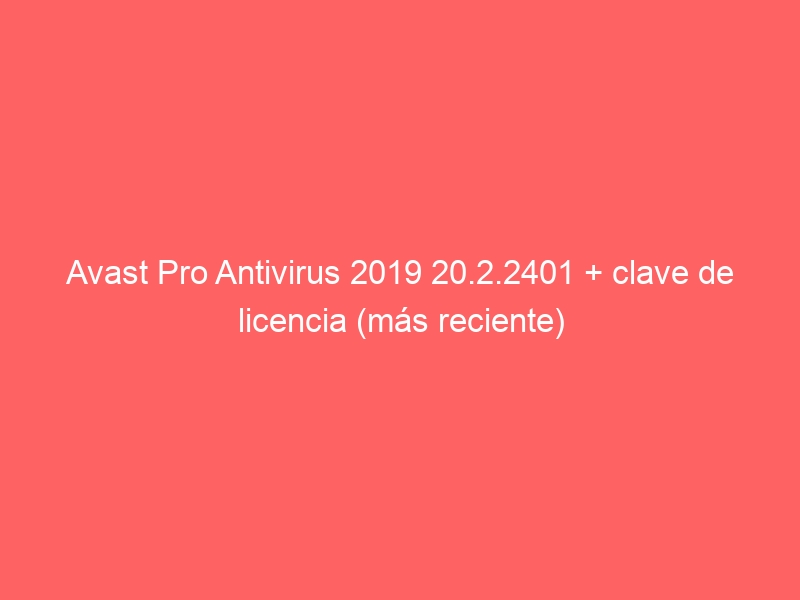 avast-pro-antivirus-2019-20-2-2401-clave-de-licencia-mas-reciente-2
