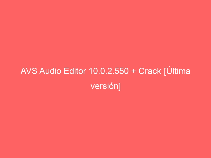 avs-audio-editor-10-0-2-550-crack-ultima-version-2