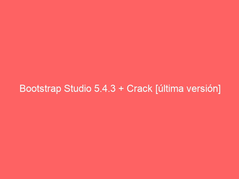 bootstrap-studio-5-4-3-crack-ultima-version-2
