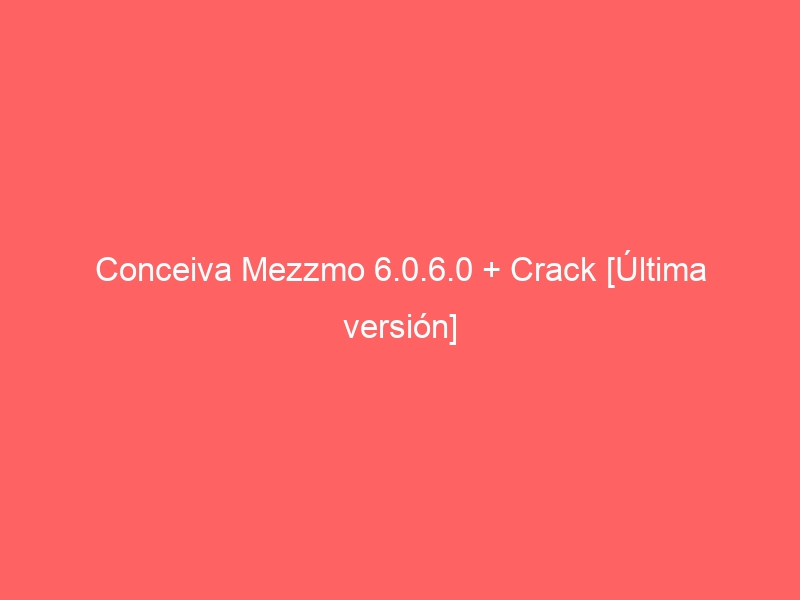 conceiva-mezzmo-6-0-6-0-crack-ultima-version-2