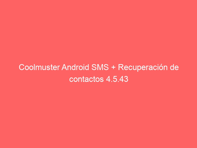 coolmuster-android-sms-recuperacion-de-contactos-4-5-43-2