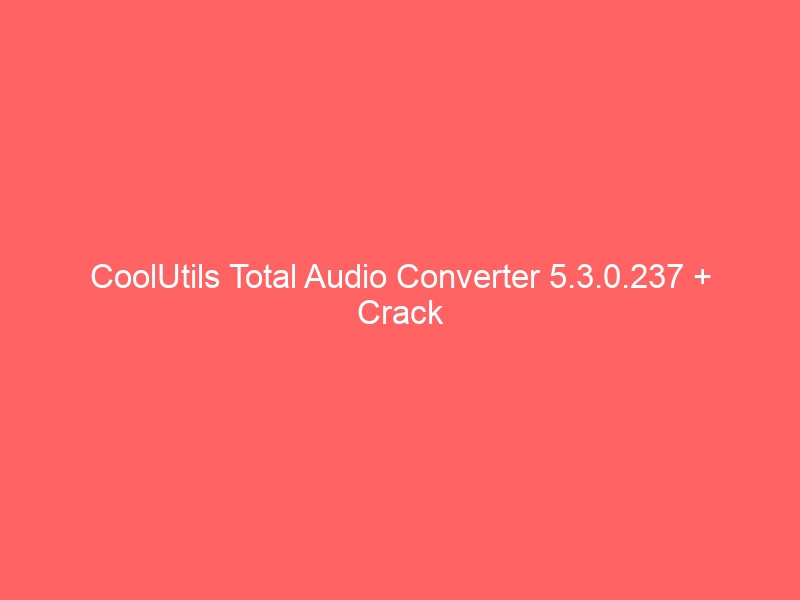 coolutils-total-audio-converter-5-3-0-237-crack-2