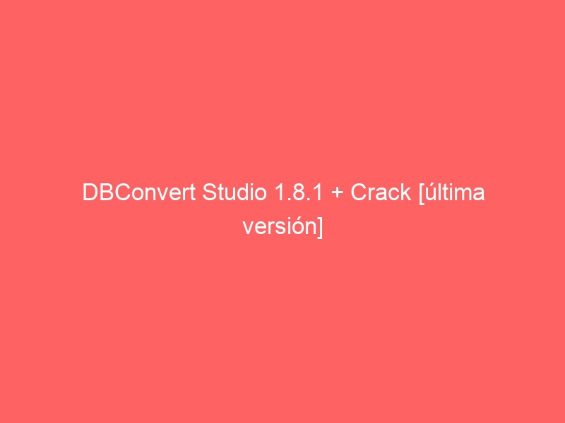 dbconvert-studio-1-8-1-crack-ultima-version-2