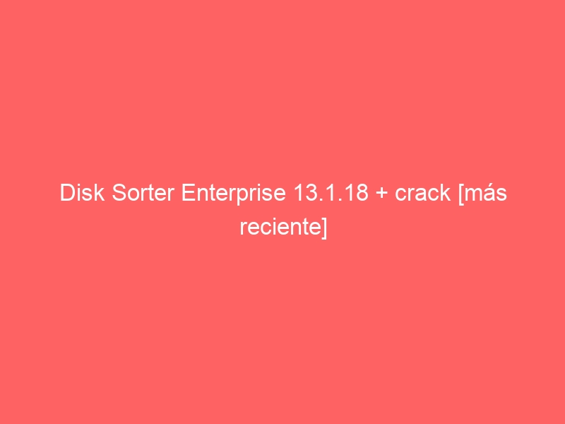 disk-sorter-enterprise-13-1-18-crack-mas-reciente-2