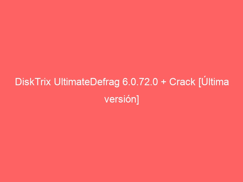disktrix-ultimatedefrag-6-0-72-0-crack-ultima-version-2