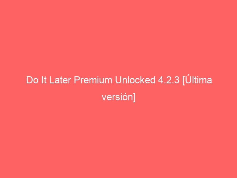do-it-later-premium-unlocked-4-2-3-ultima-version-2