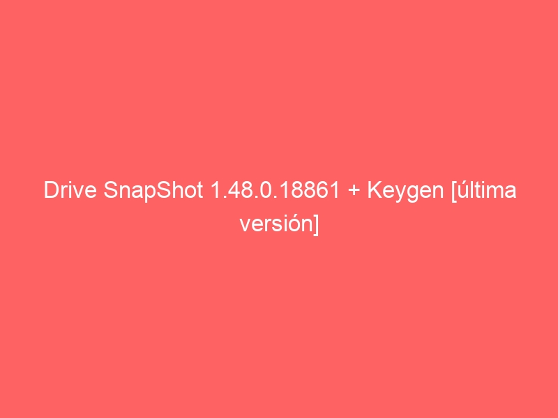 drive-snapshot-1-48-0-18861-keygen-ultima-version-2