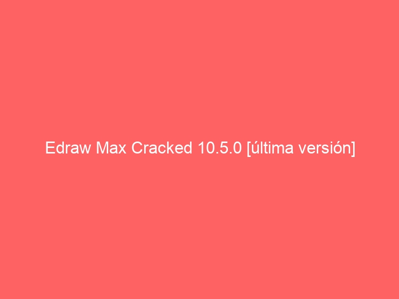 edraw-max-cracked-10-5-0-ultima-version-2