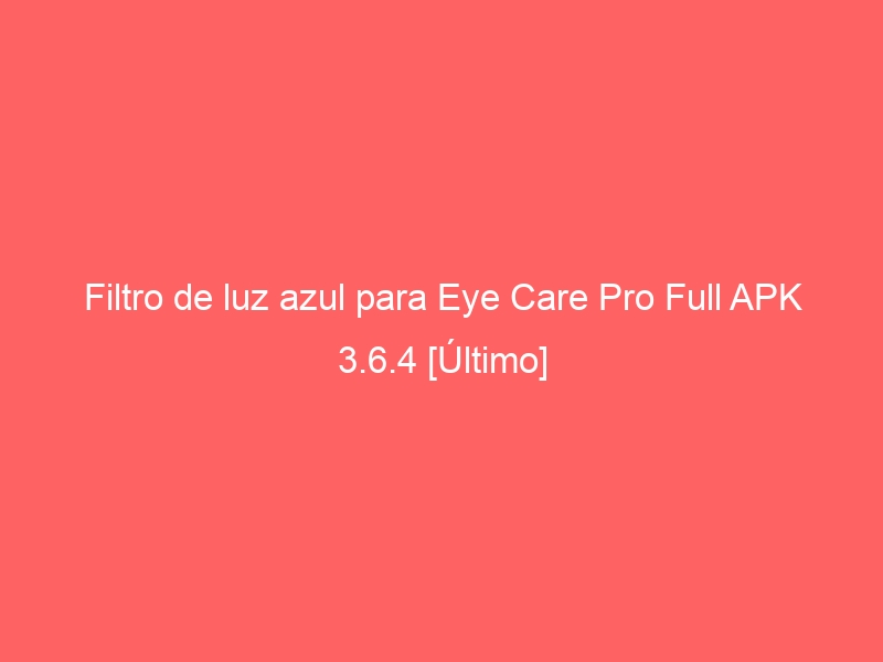 filtro-de-luz-azul-para-eye-care-pro-full-apk-3-6-4-ultimo-2
