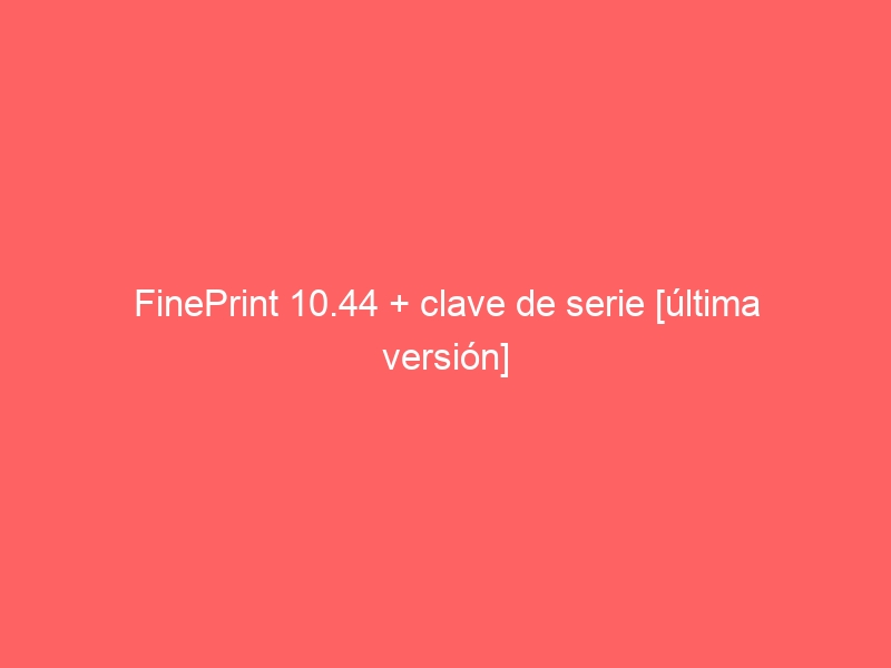fineprint-10-44-clave-de-serie-ultima-version-2