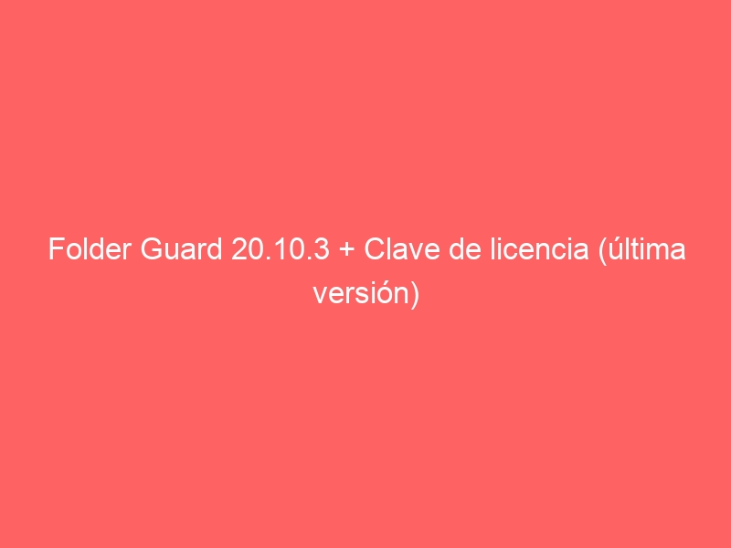 folder-guard-20-10-3-clave-de-licencia-ultima-version-2